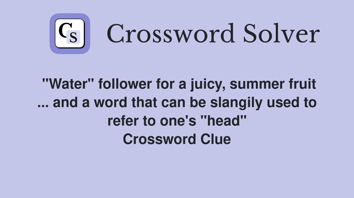 "Water" follower for a juicy, summer fruit and a word that can be